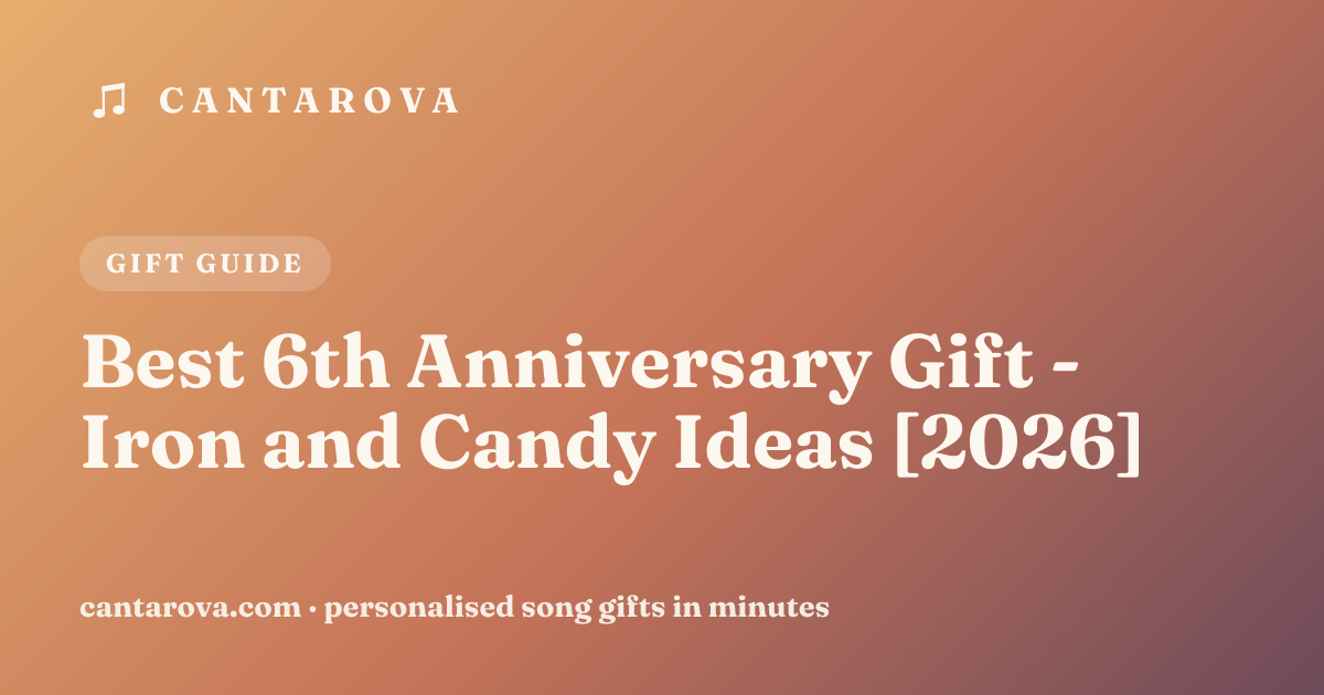 Best 6th Anniversary Gift - Iron and Candy Ideas [2026]