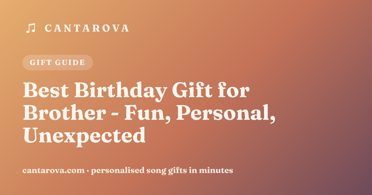 Best Birthday Gift for Brother - Fun, Personal, Unexpected