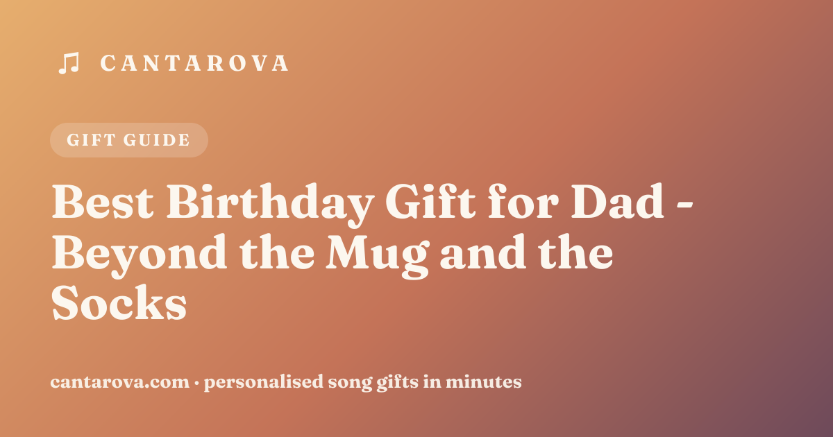 Best Birthday Gift for Dad - Beyond the Mug and the Socks