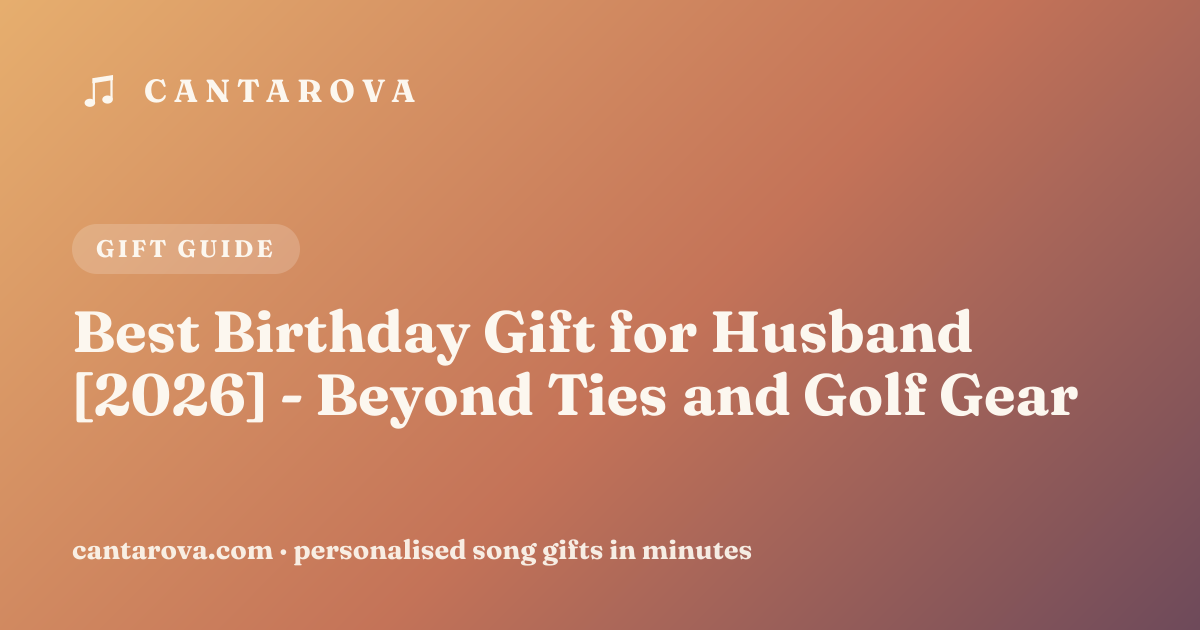 Best Birthday Gift for Husband [2026] - Beyond Ties and Golf Gear