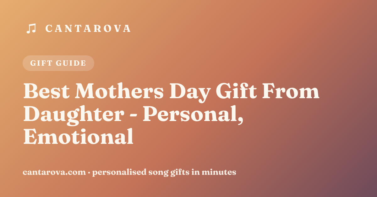 Best Mothers Day Gift From Daughter - Personal, Emotional