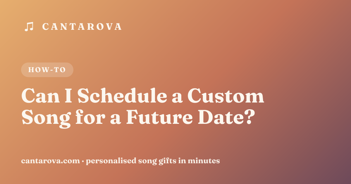 Can I Schedule a Custom Song for a Future Date?