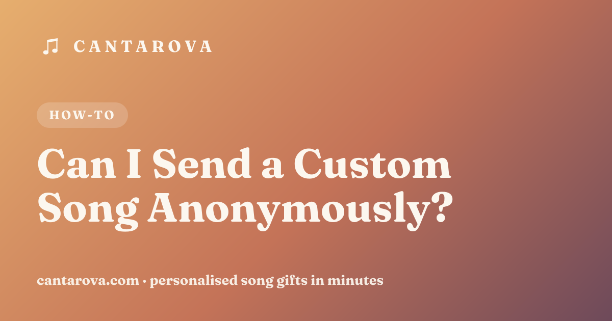Can I Send a Custom Song Anonymously?