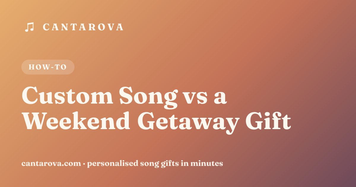 Custom Song vs a Weekend Getaway Gift