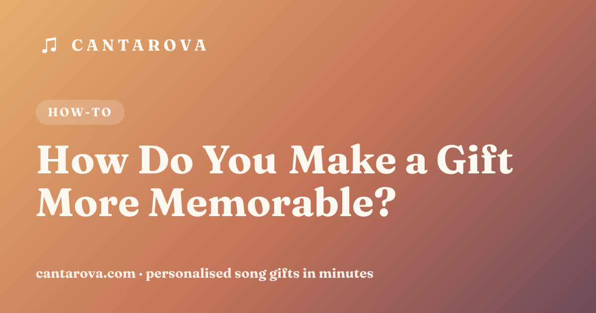 How Do You Make a Gift More Memorable?