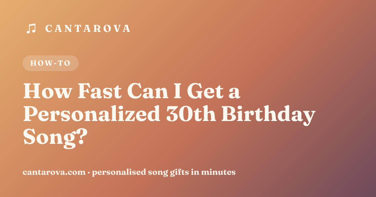 How Fast Can I Get a Personalized 30th Birthday Song?