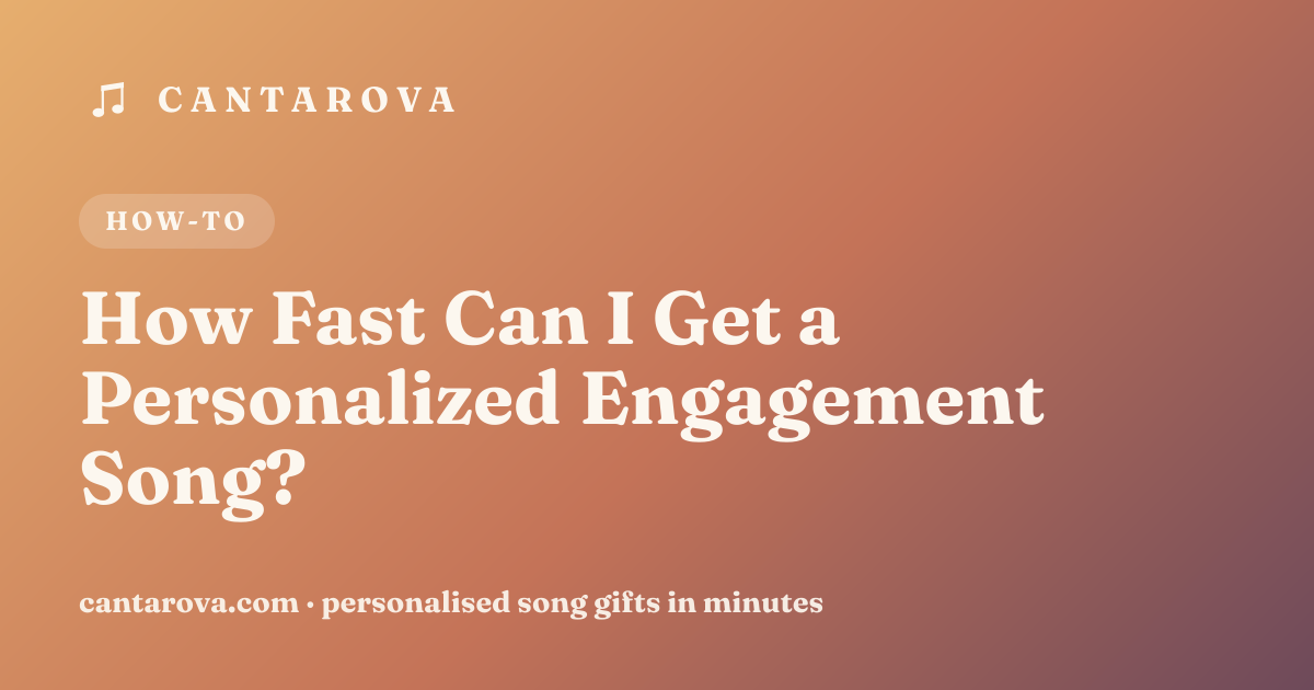 How Fast Can I Get a Personalized Engagement Song?