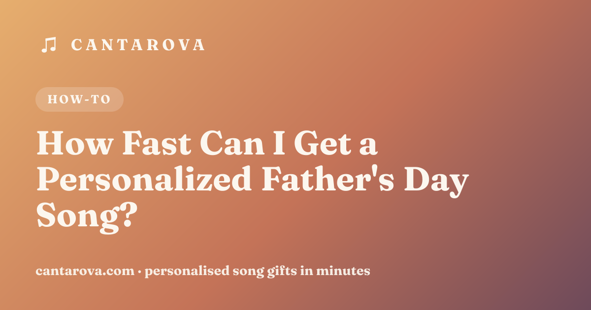 How Fast Can I Get a Personalized Father's Day Song?