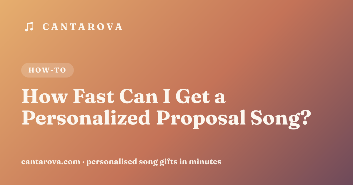 How Fast Can I Get a Personalized Proposal Song?