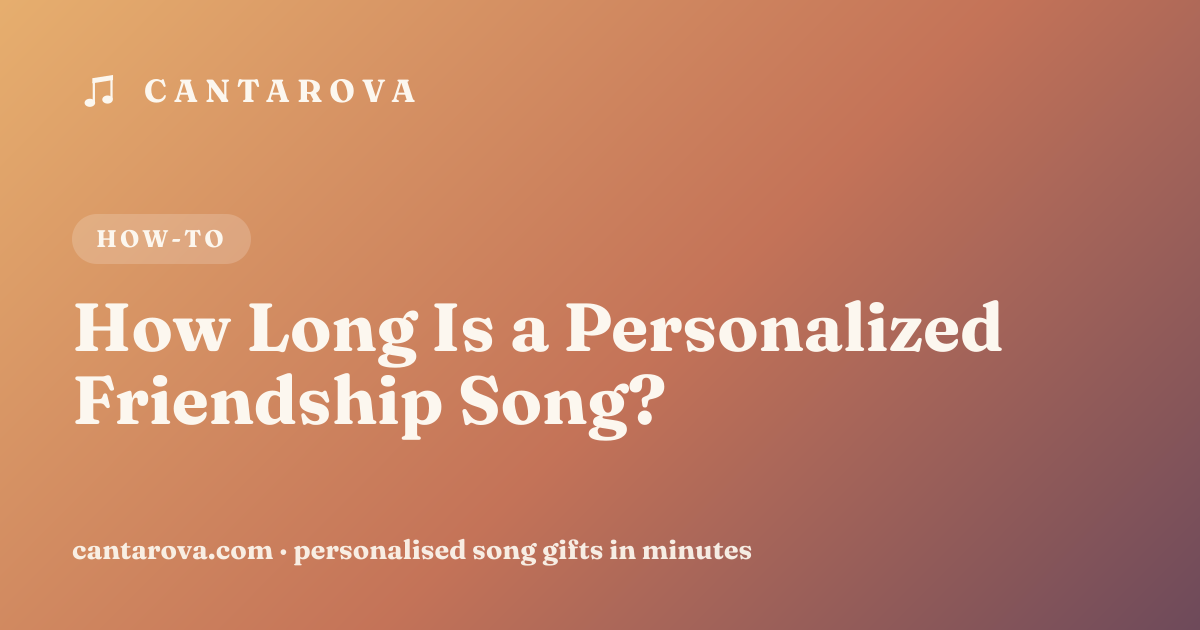 How Long Is a Personalized Friendship Song?