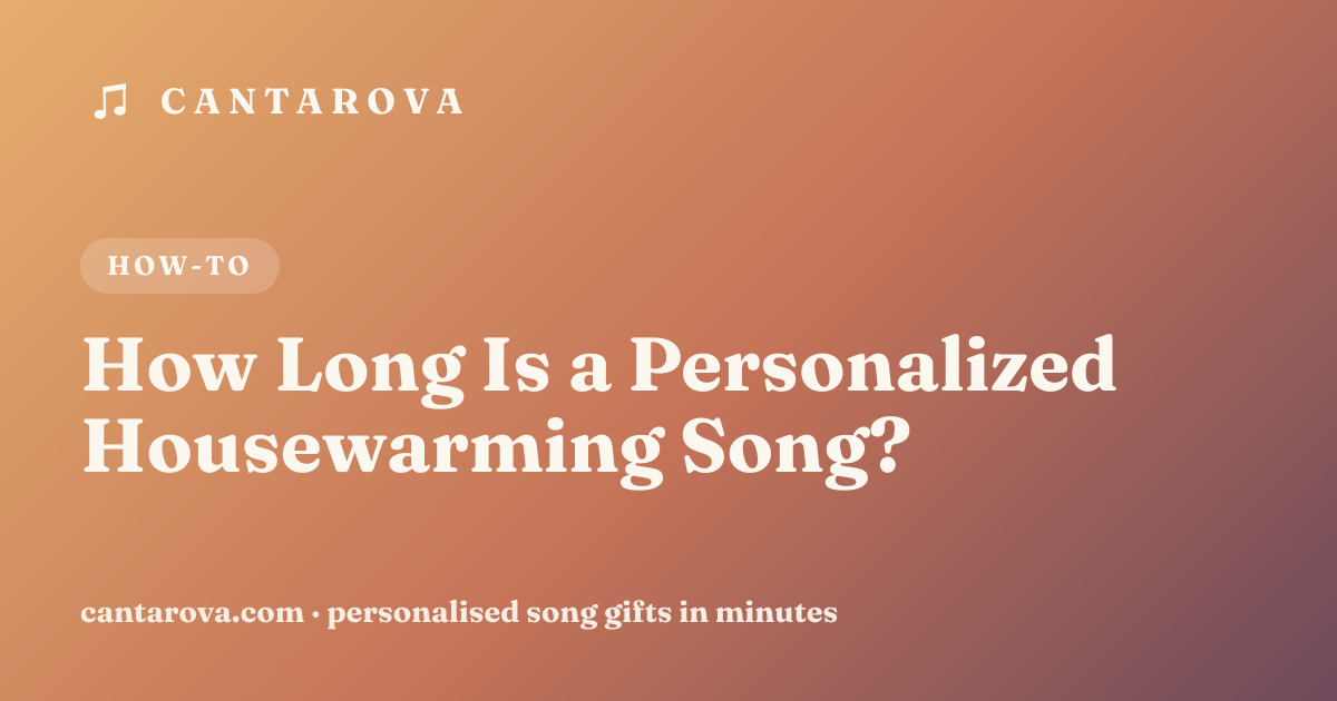 How Long Is a Personalized Housewarming Song?