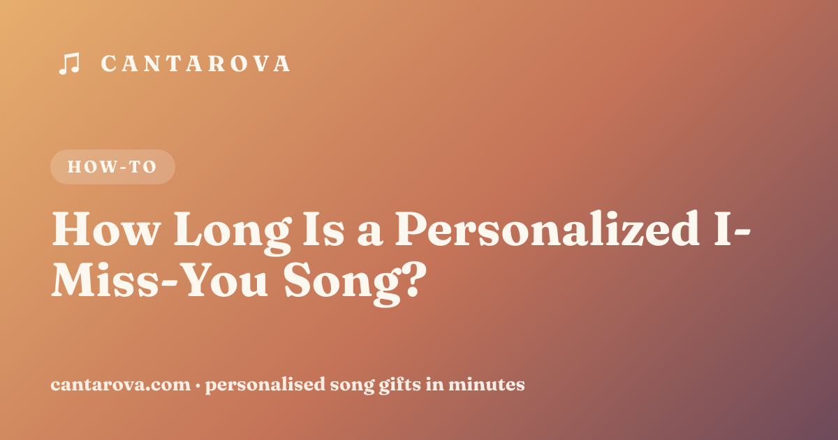 How Long Is a Personalized I-Miss-You Song?