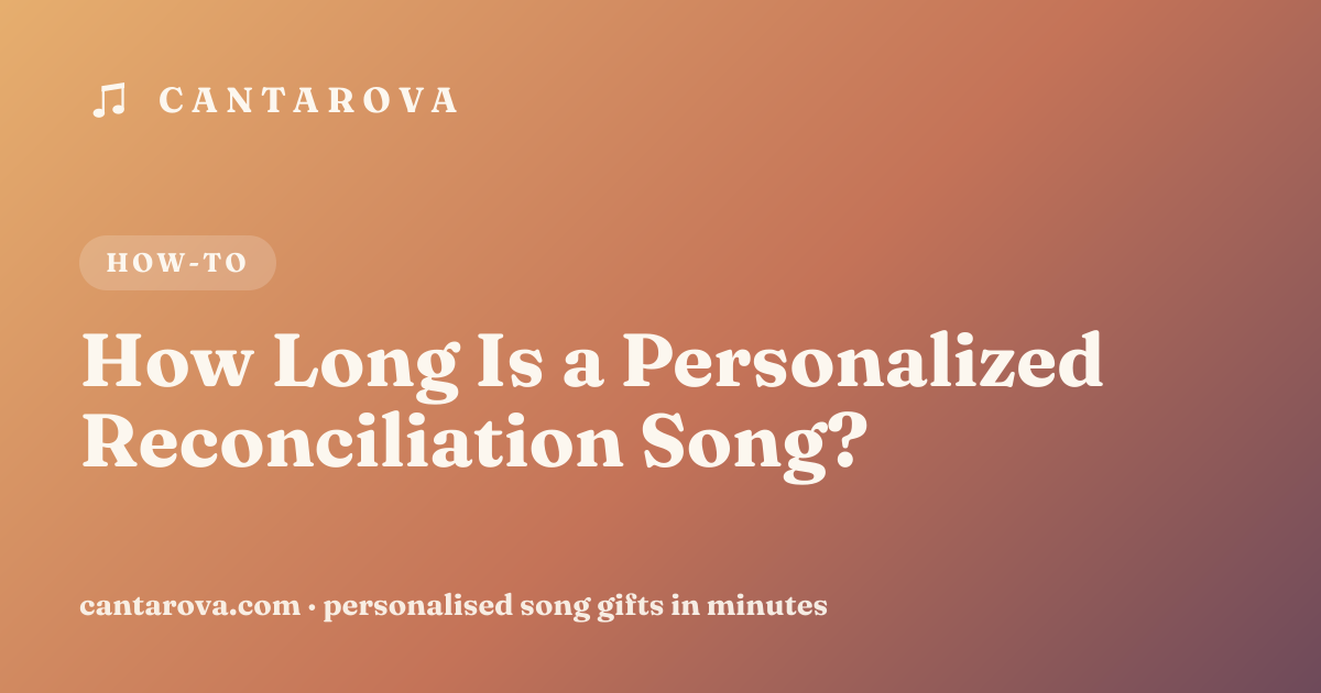 How Long Is a Personalized Reconciliation Song?