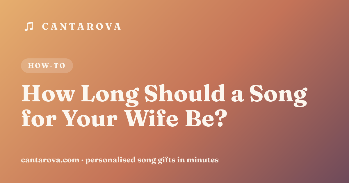 How Long Should a Song for Your Wife Be?
