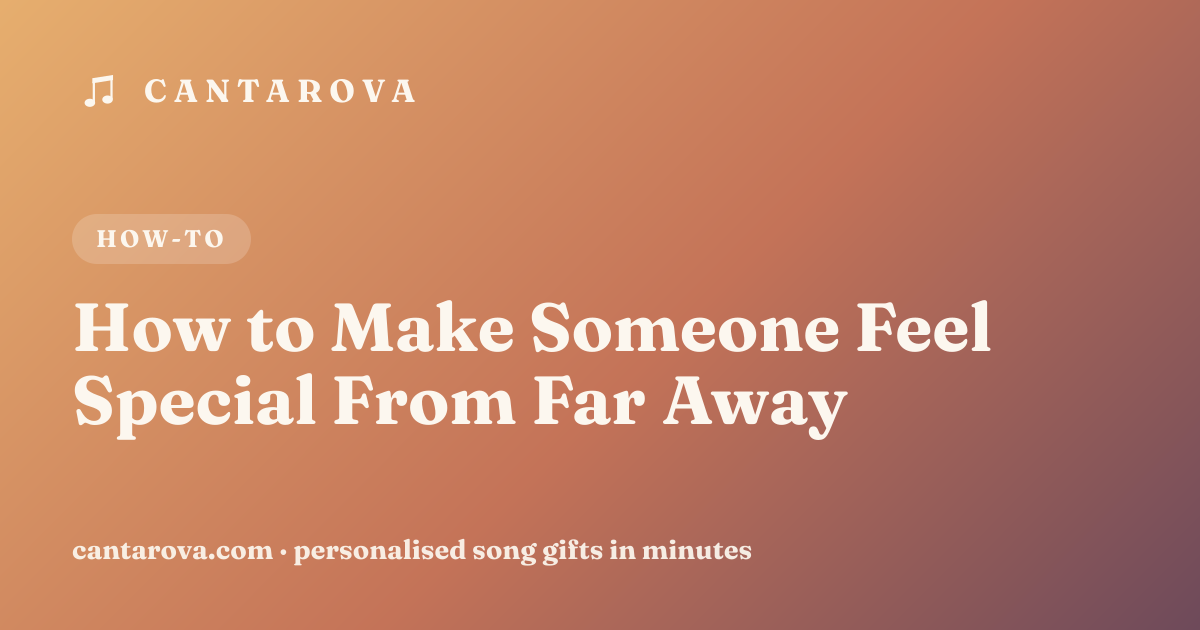 How to Make Someone Feel Special From Far Away