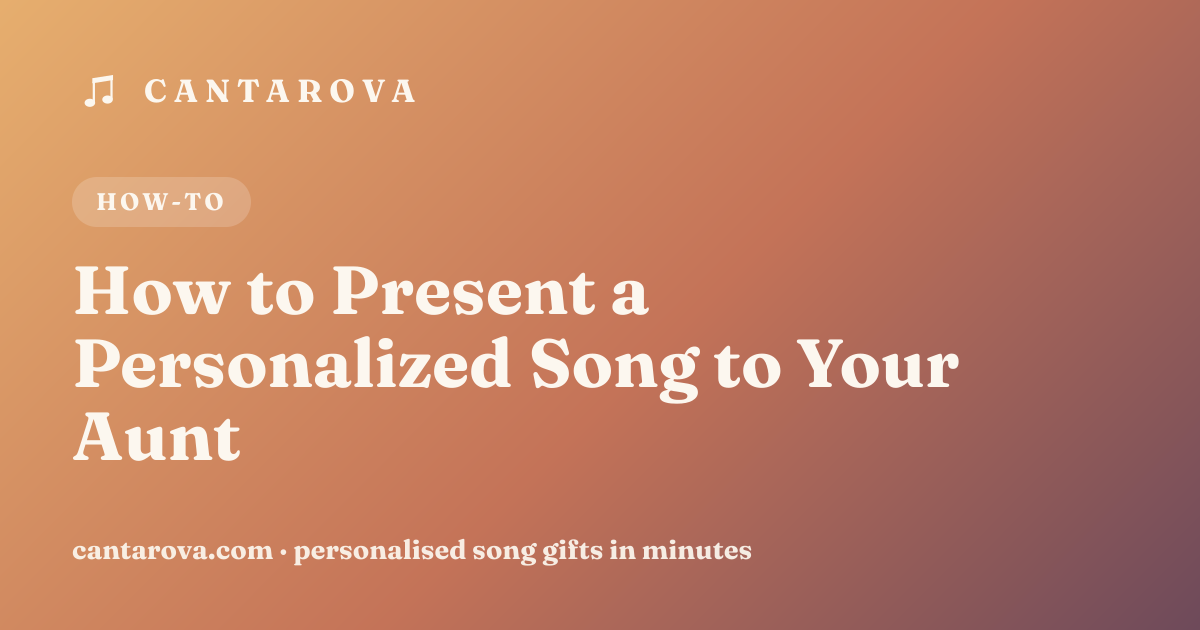 How to Present a Personalized Song to Your Aunt