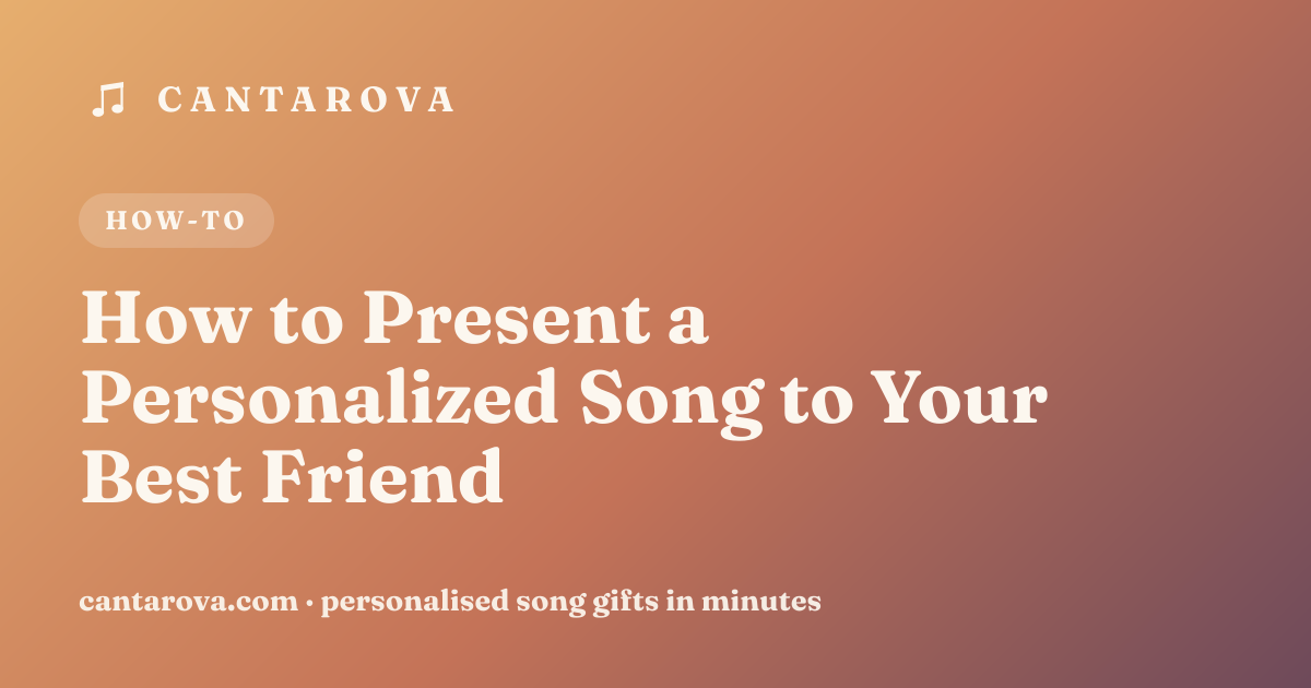 How to Present a Personalized Song to Your Best Friend