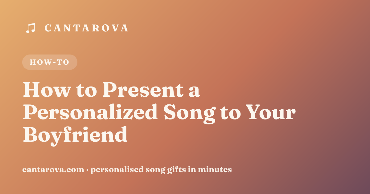 How to Present a Personalized Song to Your Boyfriend