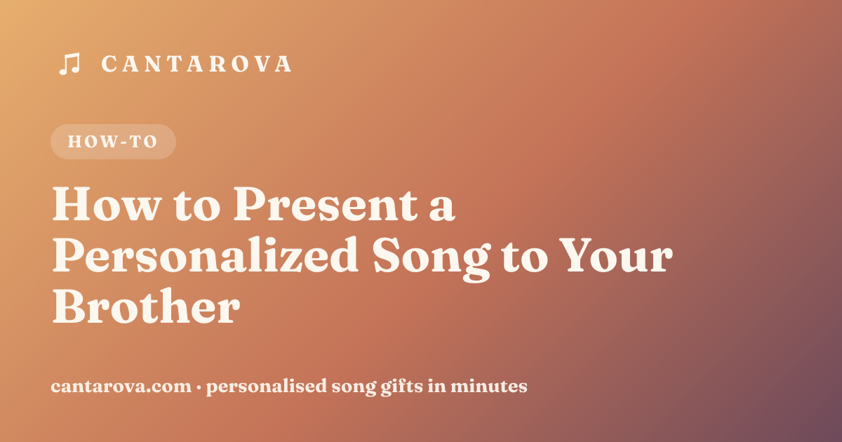 How to Present a Personalized Song to Your Brother