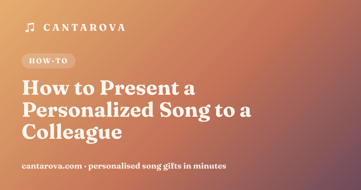 How to Present a Personalized Song to a Colleague