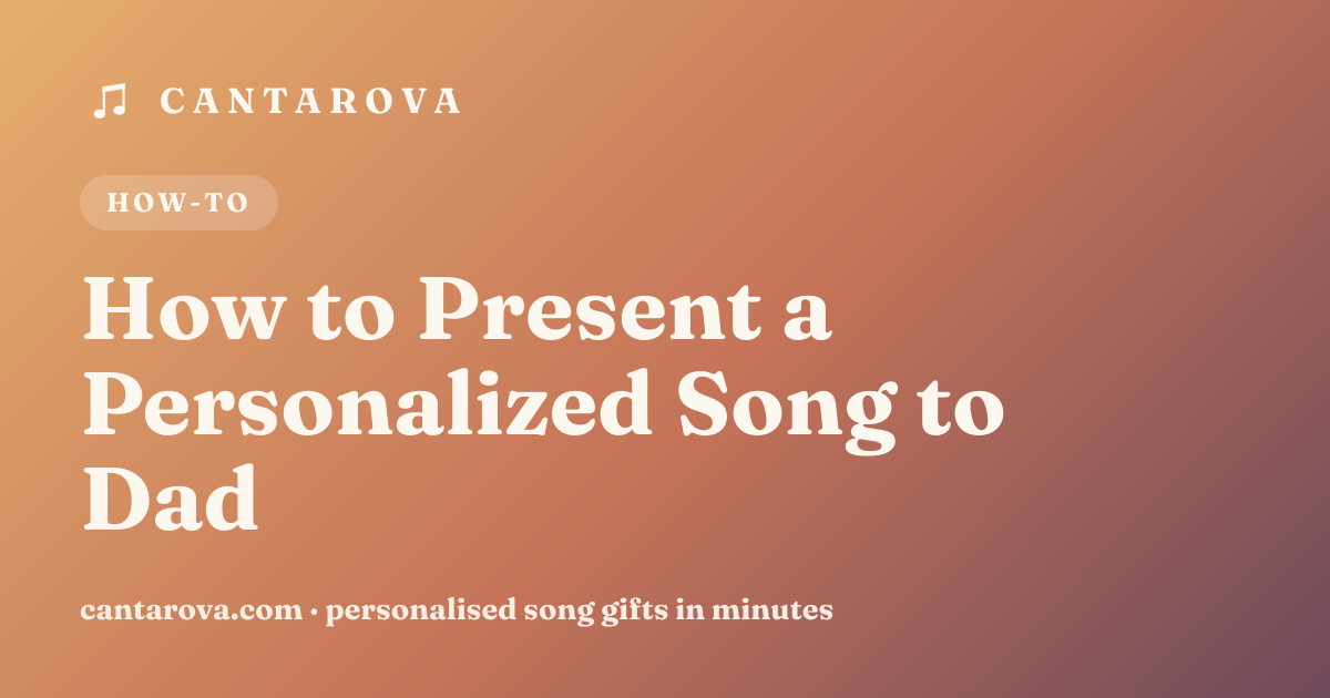 How to Present a Personalized Song to Dad