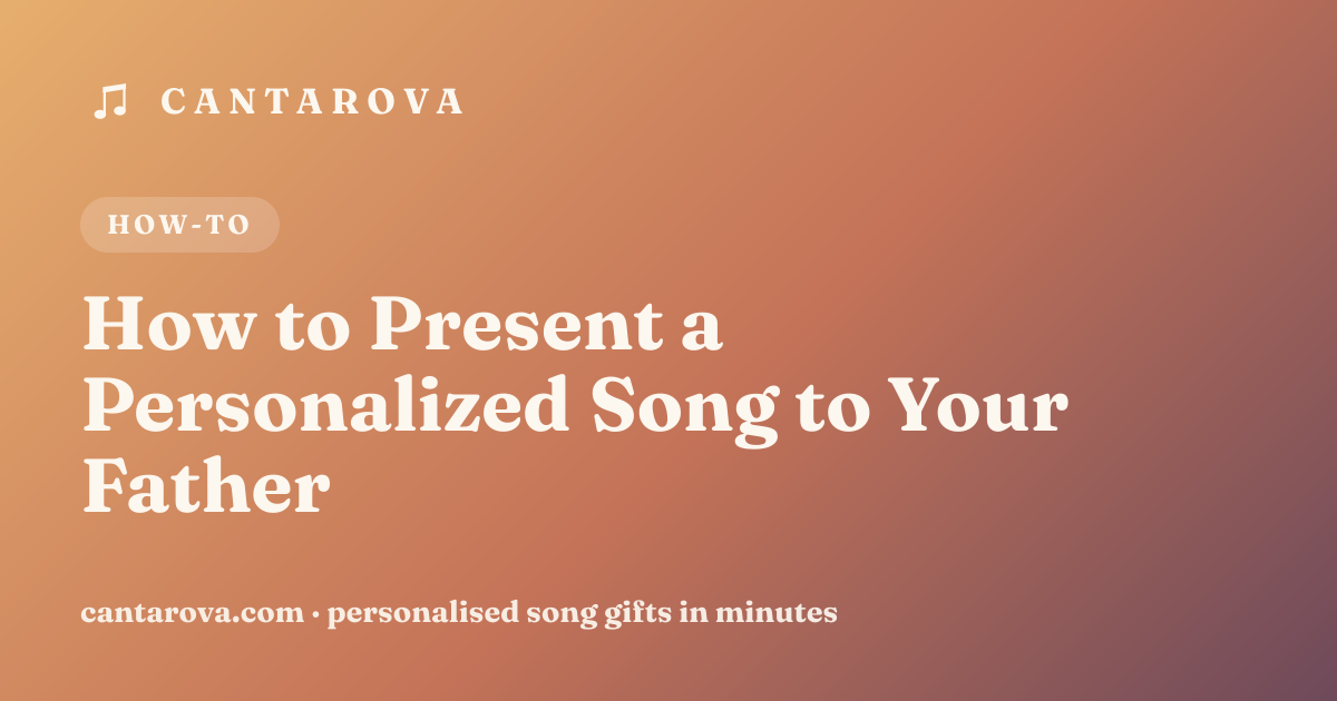How to Present a Personalized Song to Your Father