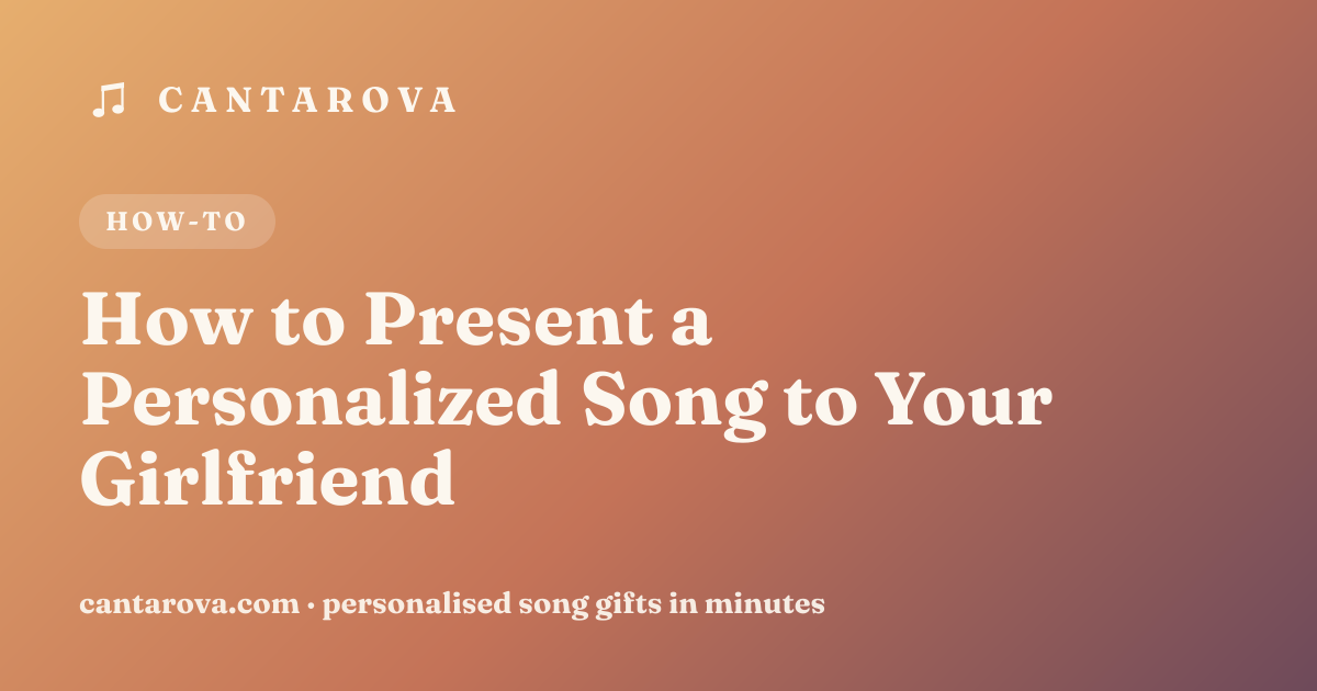 How to Present a Personalized Song to Your Girlfriend
