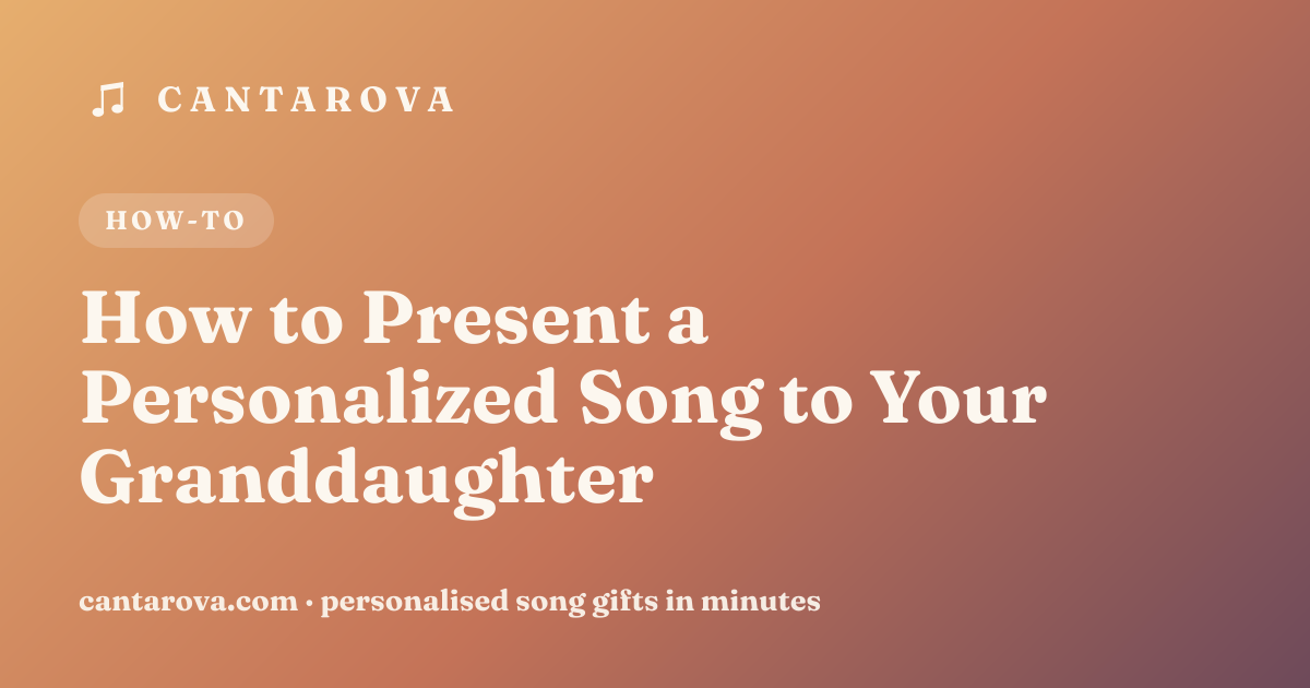 How to Present a Personalized Song to Your Granddaughter