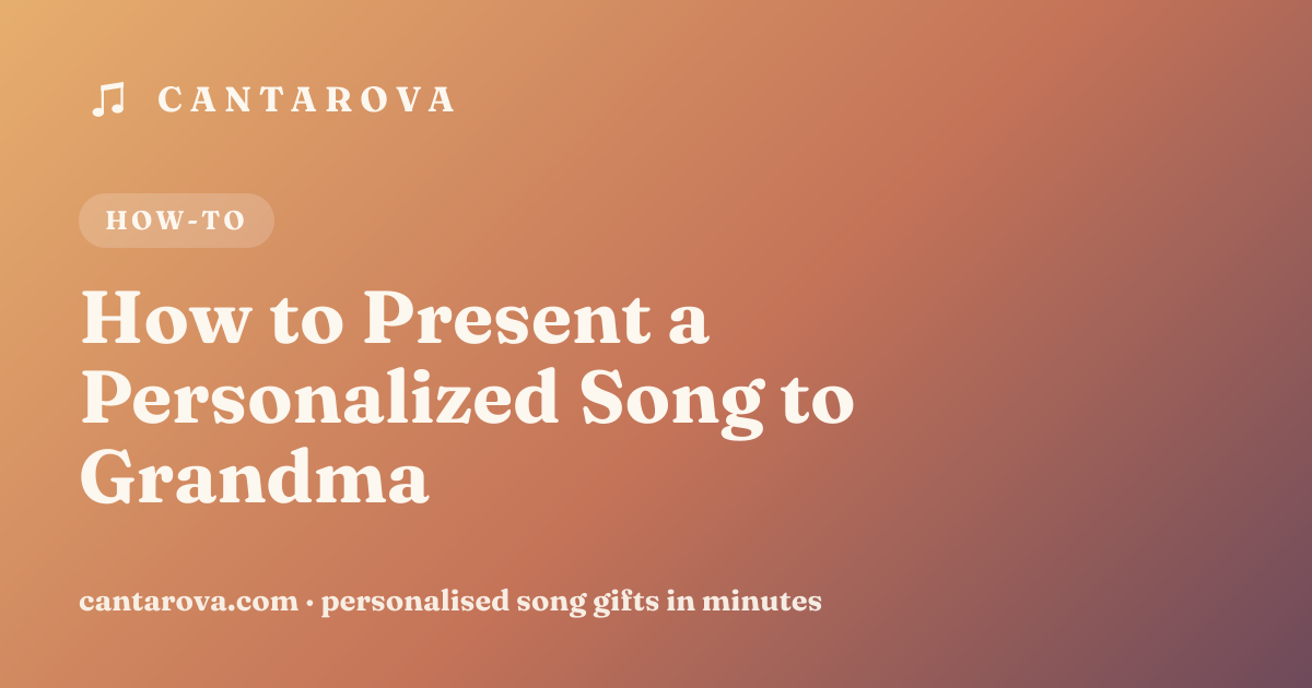 How to Present a Personalized Song to Grandma