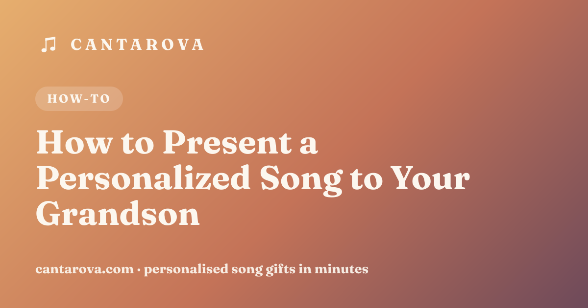 How to Present a Personalized Song to Your Grandson