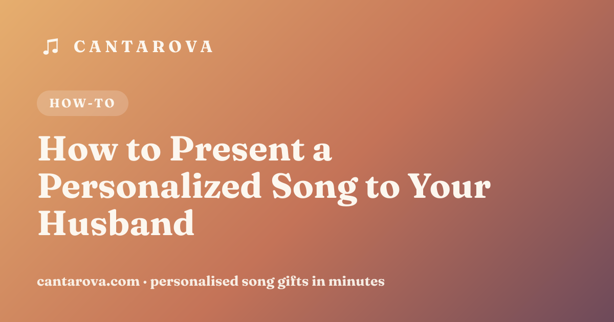 How to Present a Personalized Song to Your Husband