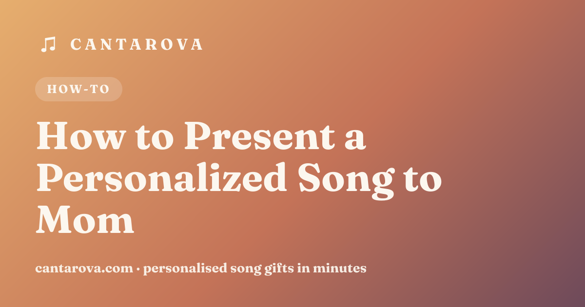 How to Present a Personalized Song to Mom