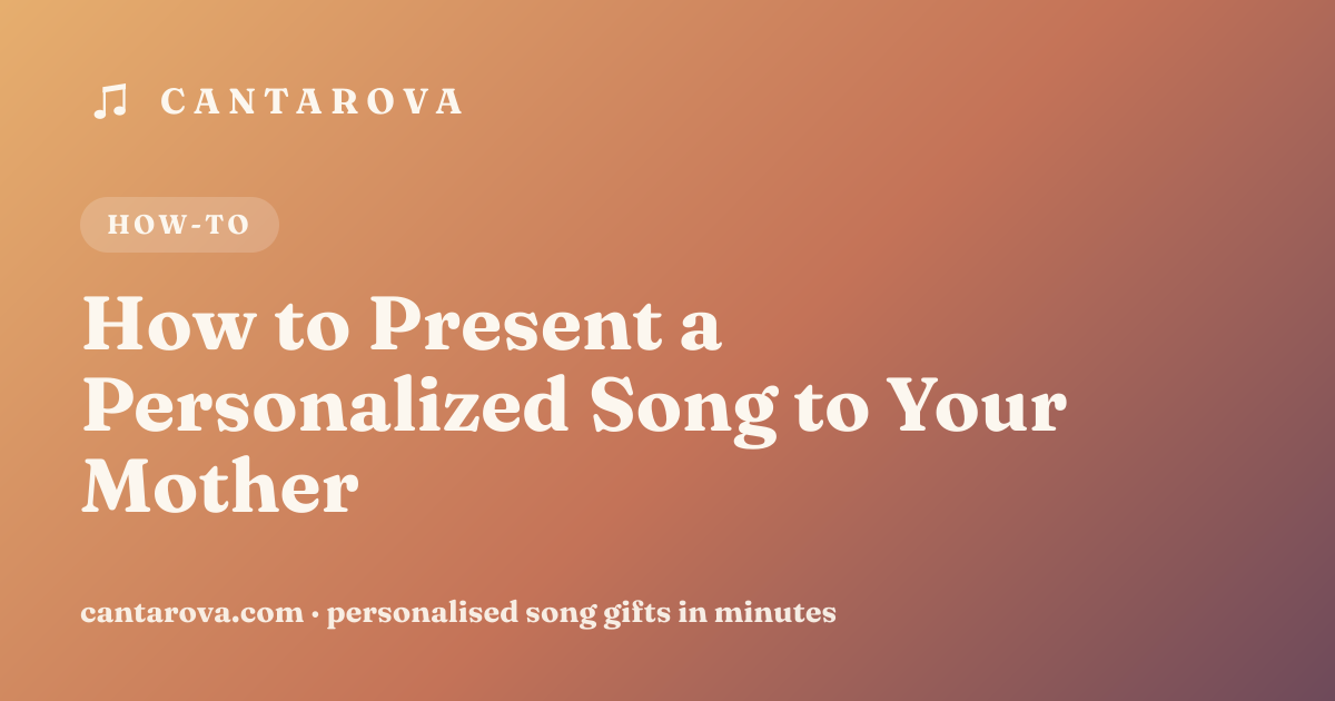 How to Present a Personalized Song to Your Mother
