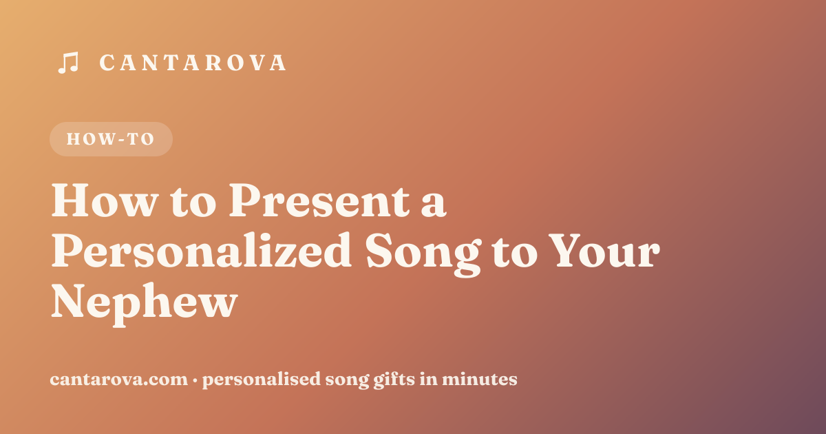 How to Present a Personalized Song to Your Nephew