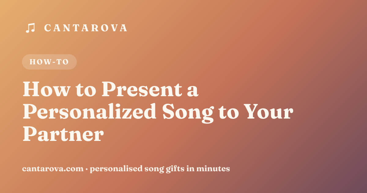 How to Present a Personalized Song to Your Partner