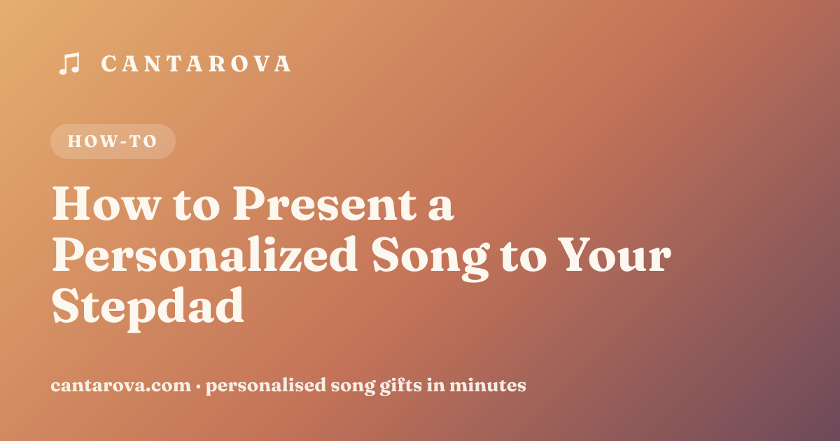 How to Present a Personalized Song to Your Stepdad