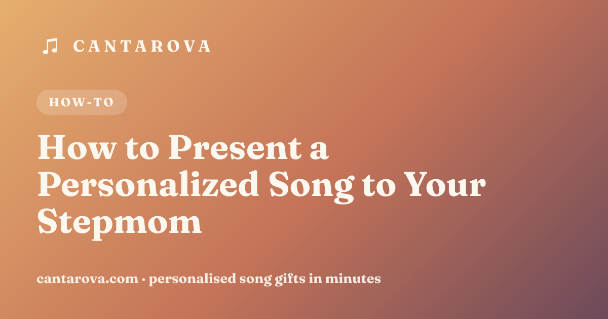 How to Present a Personalized Song to Your Stepmom