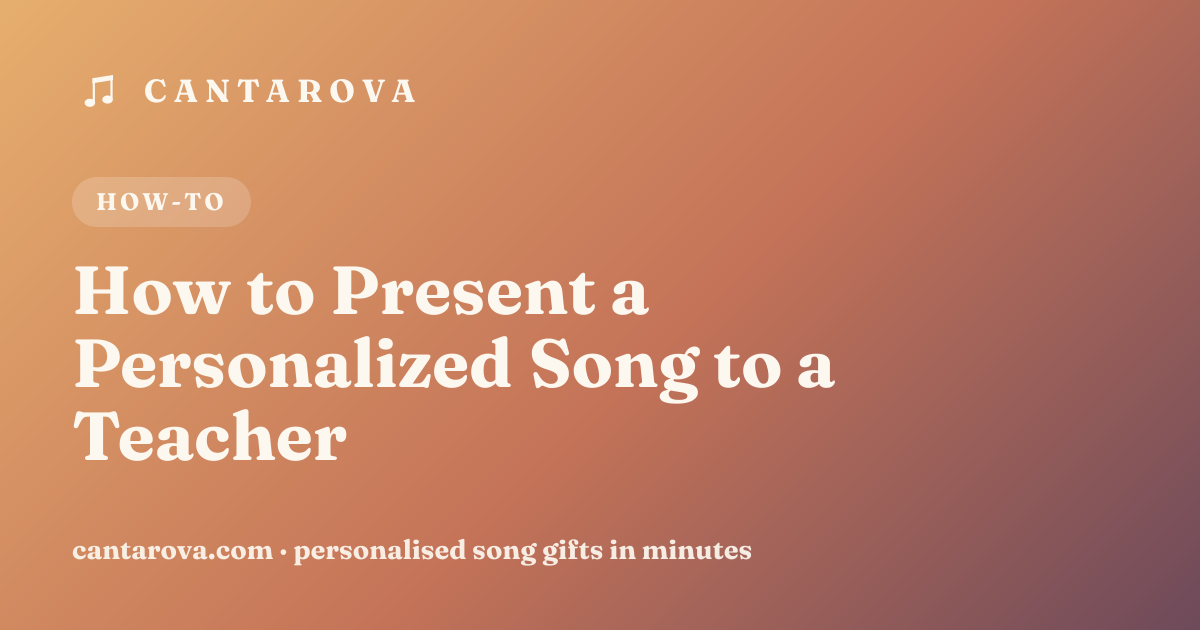 How to Present a Personalized Song to a Teacher