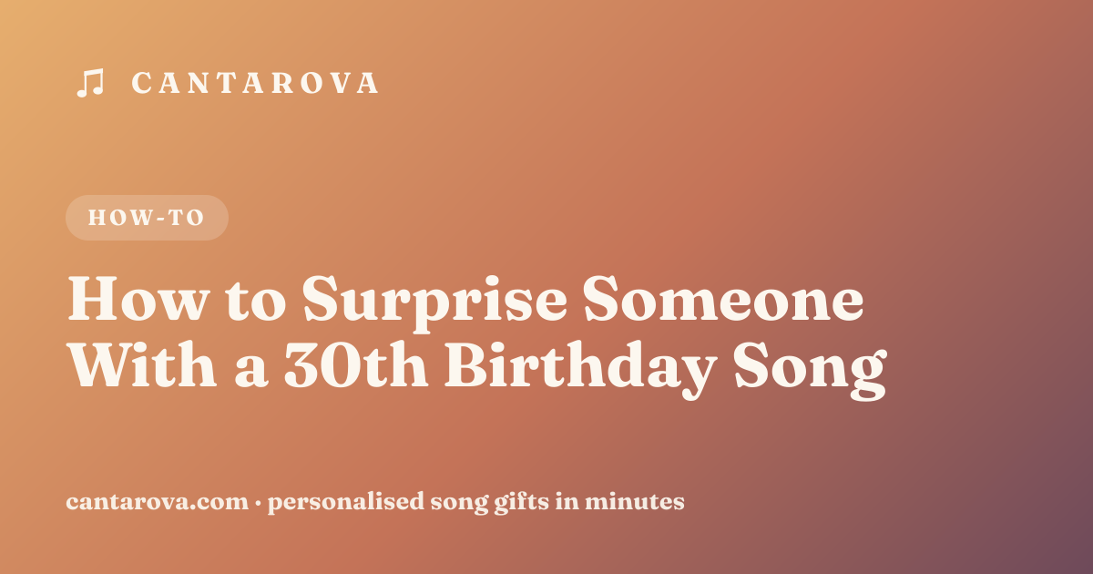 How to Surprise Someone With a 30th Birthday Song