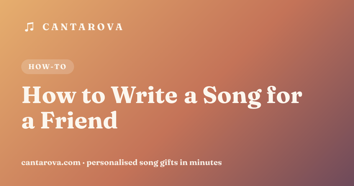 How to Write a Song for a Friend