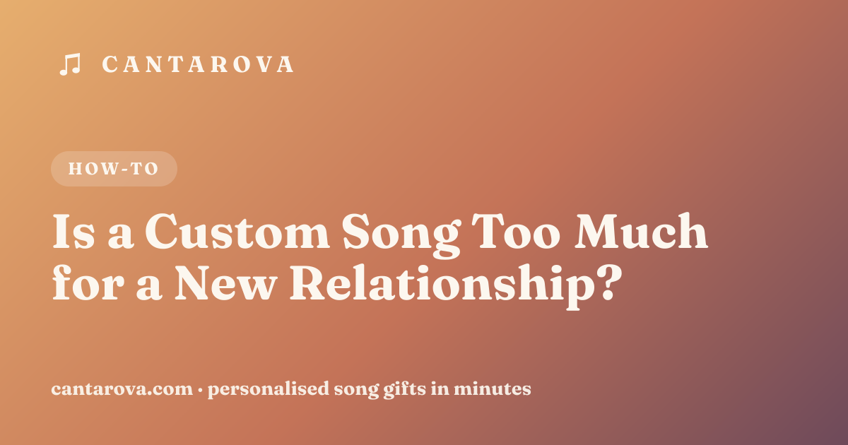 Is a Custom Song Too Much for a New Relationship?