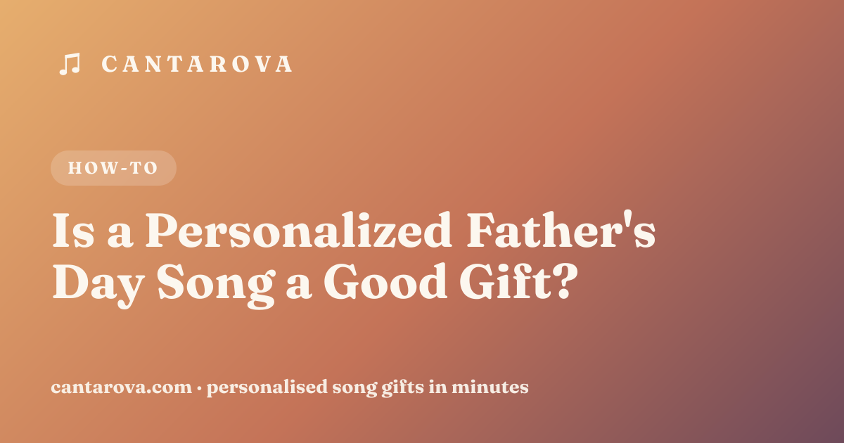 Is a Personalized Father's Day Song a Good Gift?
