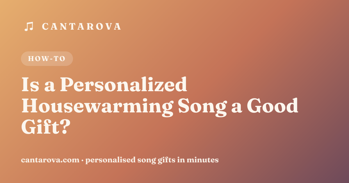 Is a Personalized Housewarming Song a Good Gift?