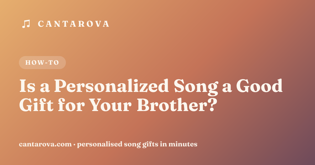 Is a Personalized Song a Good Gift for Your Brother?