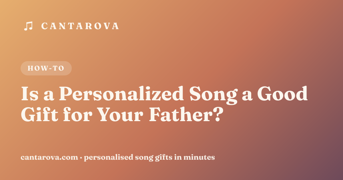 Is a Personalized Song a Good Gift for Your Father?