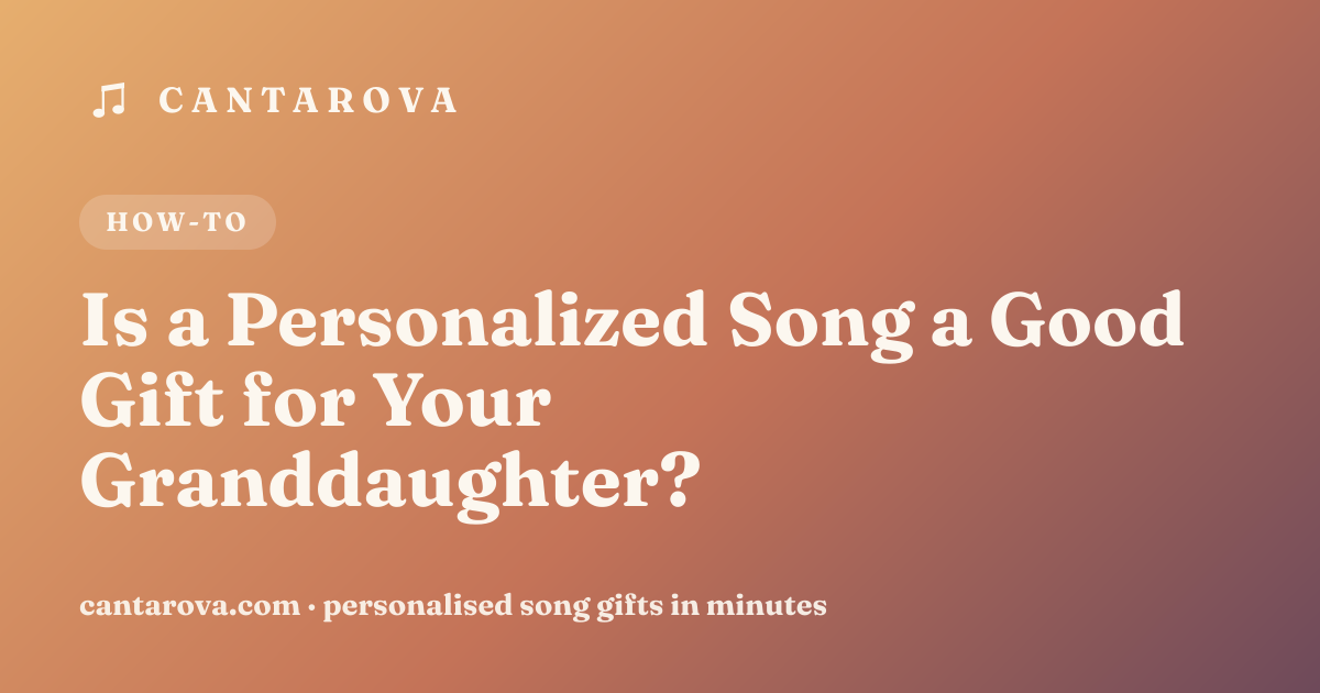 Is a Personalized Song a Good Gift for Your Granddaughter?