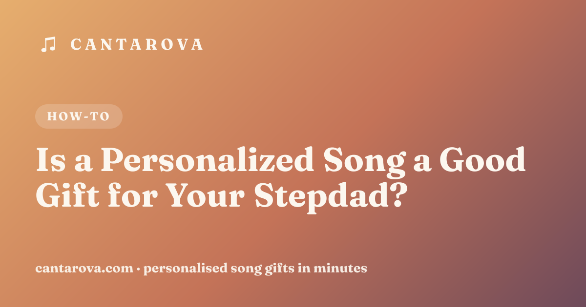 Is a Personalized Song a Good Gift for Your Stepdad?