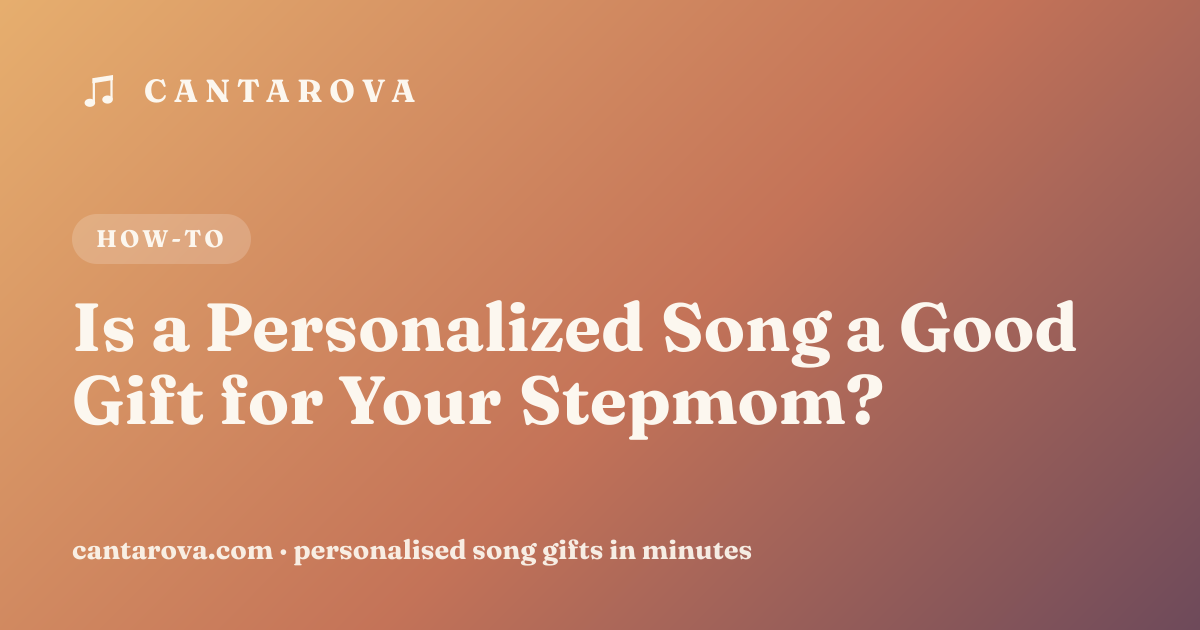 Is a Personalized Song a Good Gift for Your Stepmom?