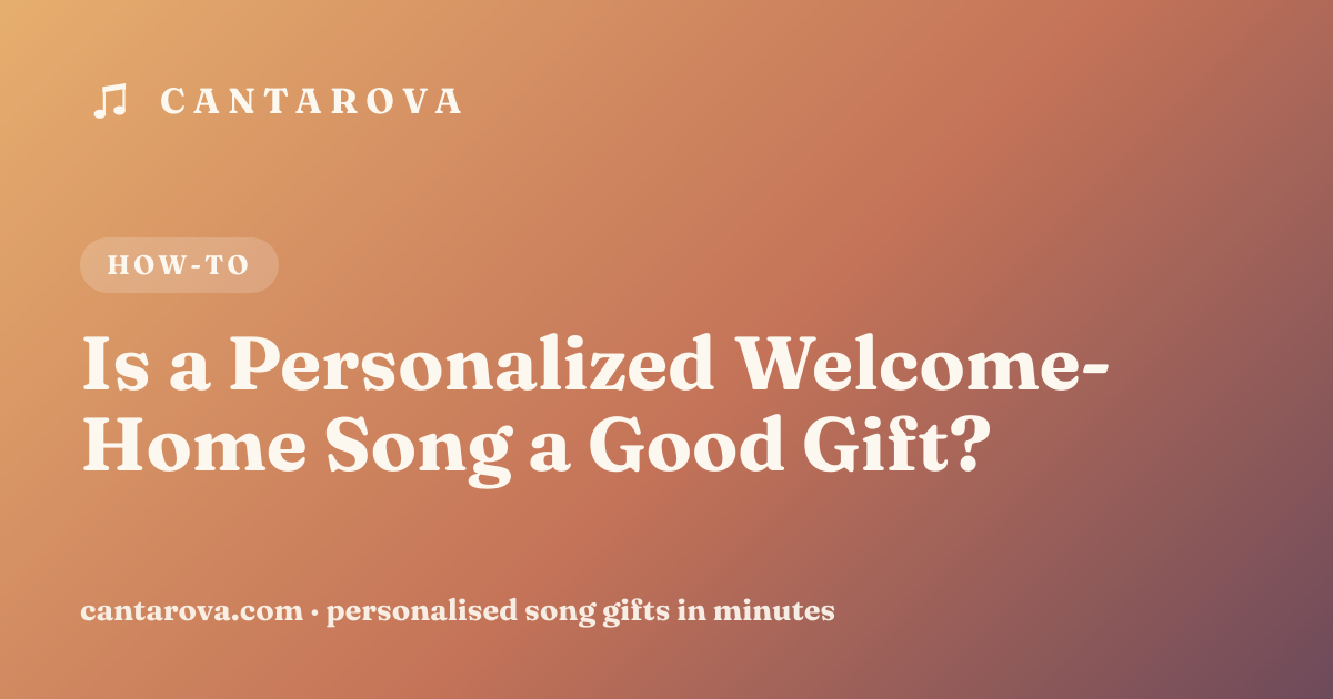 Is a Personalized Welcome-Home Song a Good Gift?