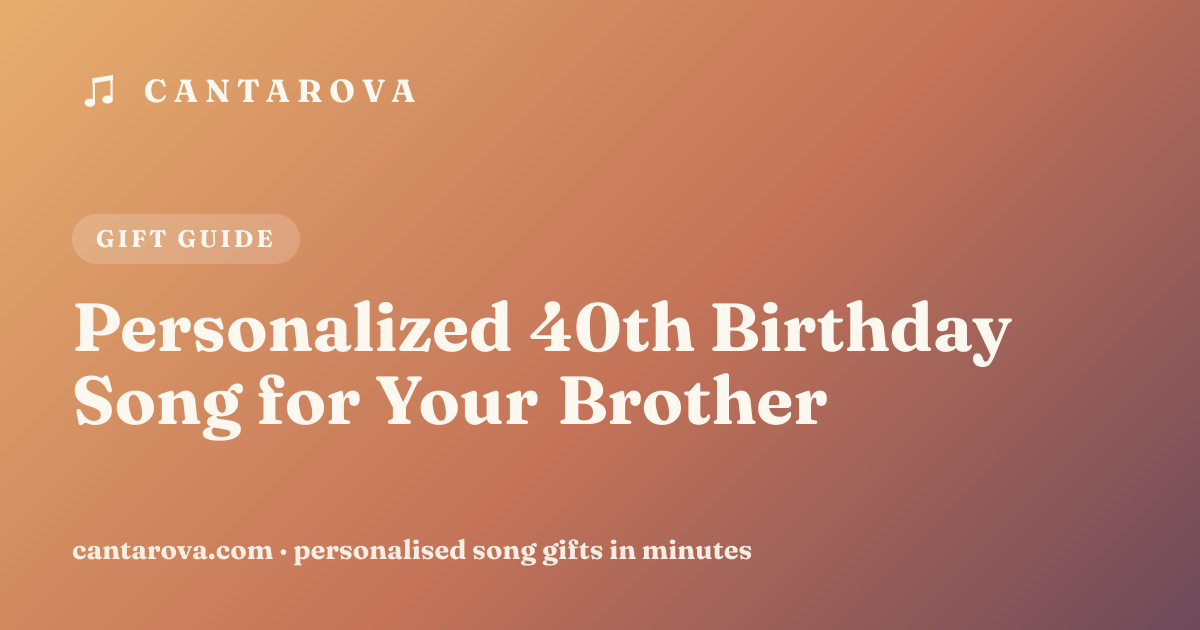 Personalized 40th Birthday Song for Your Brother
